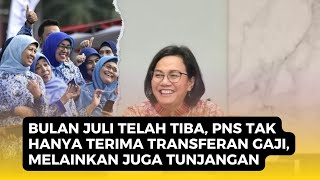 KEBERKAHAN BULAN JULI SELAIN GAJI POKOK PNS JUGA AKAN TERIMA UANG SPESIAL DARI SRI MULYANI [upl. by Alves236]