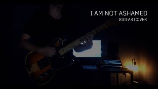 I Am Not Ashamed  Guitar Cover [upl. by Claire]