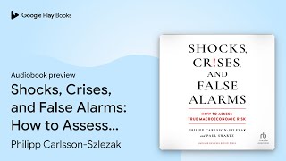 Shocks Crises and False Alarms How to Assess… by Paul Swartz · Audiobook preview [upl. by Nellaf]