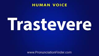 How To Pronounce Trastevere [upl. by Buna]