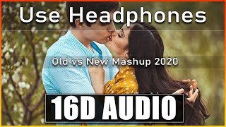 Old Vs New 16D AUDIO Bollywood Mashup Songs 2020 New Hindi Mashup Songs 2020 Sep Love mashup [upl. by Hymie]