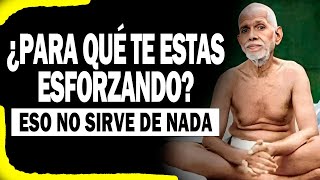 EL ESFUERZO NO SIRVE DE NADA  Ramana Maharshi [upl. by Zeuqirdor]