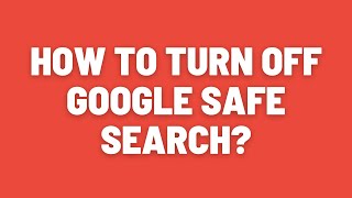 How to Turn Off Google Safe Search [upl. by Odnomor]