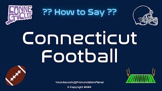 How to Pronounce Connecticut Football CORRECTLY  Pronunciation Planet [upl. by Leumek]