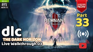 Live 33  REMNANT 2 THE DARK HORIZON DLC 3 LIVE 03  Live Walkthrough  Just for Fun [upl. by Lavinia]