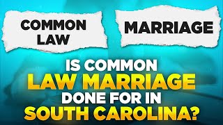 Is Common Law Marriage Done For In South Carolina [upl. by Hauger594]