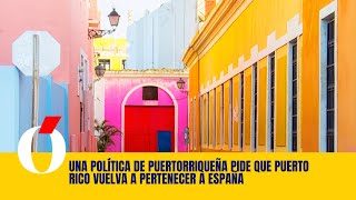 Una política de puertorriqueña pide que Puerto Rico vuelva a pertenecer a España [upl. by Talich]