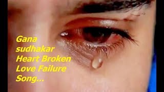 Gana sudhakar love failure songs in tamil [upl. by Radec]