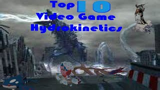 🌊Top 10 Video Game Hydrokinetics💧 [upl. by Newnorb]