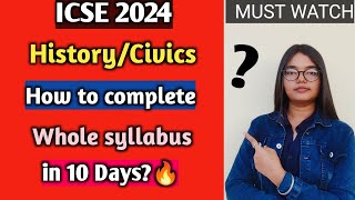 ICSE 2024  HistoryCivics  How to complete whole Syllabus in 10 Days  Cisce Class 10🔥 [upl. by Ahsiened]