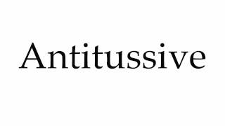 How to Pronounce Antitussive [upl. by Anilrats]