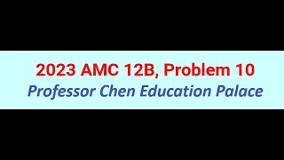 2023 AMC 12B Problem 10 [upl. by Evannia]