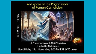 An Exposé of The Pagan roots of Roman Catholicism with Matt Singleton and Nick Sayers [upl. by Elynad159]