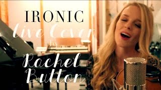 Ironic  Alanis Morissette Cover by Rachel Button [upl. by Leuas]