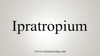 How To Say Ipratropium [upl. by Yarazed598]