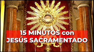 Oración PODEROSA con JESÚS SACRAMENTADO  15 minutos en el Santísimo [upl. by Leuqer620]