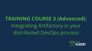 TRAINING COURSE 3 Advanced Integrating Artifactory in your distributed DevOps process [upl. by Ihculo]