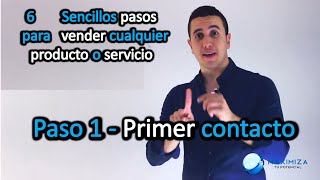 Paso 1 Primer contacto  6 Sencillos pasos para vender cualquier producto o servicio [upl. by Otreblanauj923]