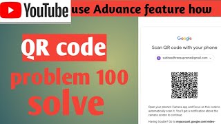 You tube Advance features QR code scan problem 😟 [upl. by Aytak]