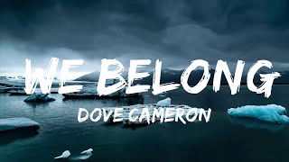 Dove Cameron  We Belong Lyrics [upl. by Tdnarb272]