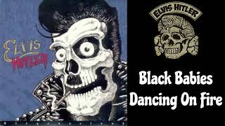 Elvis Hitler  Black Babies Dancing On Fire [upl. by Anerahs]