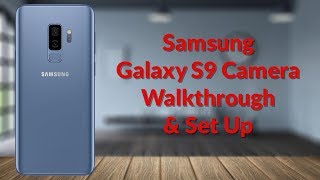 Samsung Galaxy S9 Camera Walkthrough amp Set Up  YouTube Tech Guy [upl. by Sheffy]