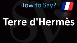 How to Pronounce Terre dHermès French [upl. by Dnalkrik259]