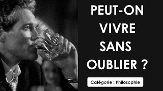 Philosophie Peuton vivre sans oublier  dissertation [upl. by Heiney]