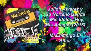 Julión Álvarez  Mi Enemigo El Amor Mis Ídolos Hoy Mis Amigos AUDIO ORIGINAL [upl. by Helenka]