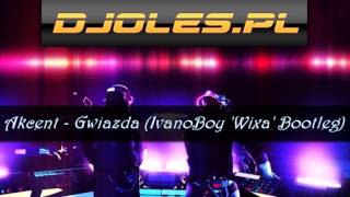 Akcent  Gwiazda IvanoBoy Wixa Bootleg [upl. by Aivlys285]