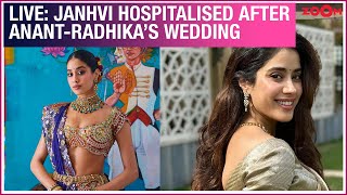 LIVE Janhvi Kapoor HOSPITALISED post Anant Ambani amp Radhika Merchant’s wedding [upl. by Eugnimod]