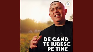 DE CAND TE IUBESC PE TINE [upl. by Zoba]