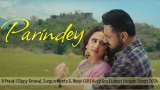 Parindey 🎶 B Praak  Gippy Grewal Sargun Mehta amp Roopi Gill  Avvy Sra  Latest Punjabi Songs2024🎶 [upl. by Virgie]