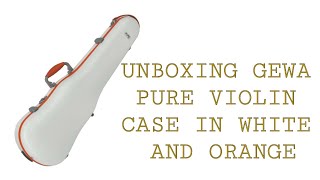 Unboxing the GEWA Pure Violin Case – White amp Orange  Lightweight amp Stylish Protection [upl. by Linneman694]