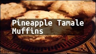 Recipe Pineapple Tamale Muffins [upl. by Romola62]