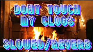 Dont Touch My Clogs OTC explicit lyrics slowedreverb [upl. by Cavanaugh247]