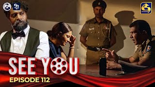 SEE YOU  EPISODE 112  සී යූ  15th August 2024 [upl. by Nahtanaoj]