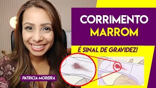 CORRIMENTO MARROM É SINAL DE GRAVIDEZ  Patrícia Moreira [upl. by Assirahs]