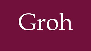 How to Pronounce Groh Correctly in German [upl. by Varipapa64]