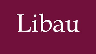 How to Pronounce Libau Correctly in German [upl. by Myrta]