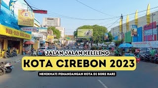 KELILING KOTA CIREBON 2023  Menikmati Pemandangan Kota Cirebon di Sore Hari  Driving Around 4K [upl. by Maharva]