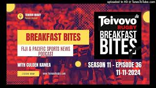 11112024 Breakfast Bites FIJI amp PACIFIC SPORTS NEWS Podcast S11E36 TeivovoSports TeivovoDigital [upl. by Nhguaval]