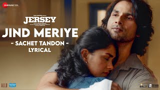 Jind Meriye  Lyrical  Jersey  Shahid Kapoor Mrunal Thakur  SachetParampara Shellee  Gowtam T [upl. by Thierry]