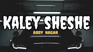 Kaley Sheshe – Addy Nagar  Slowed and Reverb Song  AddyNagar [upl. by Xuaegram]