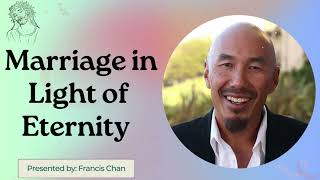 Marriage In Light of Eternity  Francis Chan [upl. by Iatnahs]