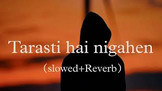 Tarasti Hai Nigahen slowedReverb Asim Azhar  Lofi Mix [upl. by Dilahk282]