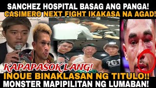 BREAKING INOUE BINAKLASAN NA NG WBA TITLE CASIMERO NEXT FIGHT IKAKASA AGAD SANCHEZ KALAGAYAN [upl. by Aihcropal]