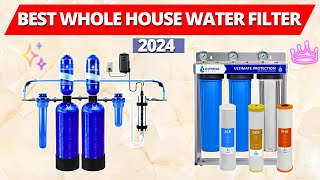 Best Whole House Water Filter 2024  Best Whole House Water Filters for Clean Water in Every Tap [upl. by Mellette881]