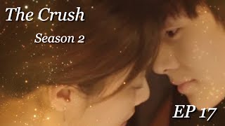 The Crush S2  Episode 17 ENG SUB [upl. by Idou807]