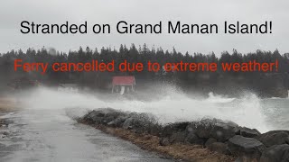 Stranded on Grand Manan Island Ferry cancelled due to extreme high tide and 80KMH wind [upl. by Pubilis]